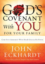 Title: God's Covenant With You for Your Family: Come into Agreement With Him and Unlock His Power, Author: John Eckhardt