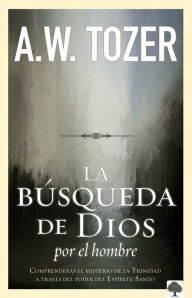 Title: La b squeda de Dios por el hombre: Una profunda antesala de Tozer al exitoso lib ro / God's Pursuit of Man: Tozer's Profound Prequel to The Pursuit of God, Author: A. W. Tozer