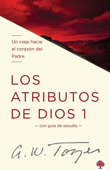 Los atributos de Dios - Vol. 1 / The Attributes of God - Volume 1: A Journey Int o the Father's Heart