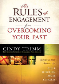Title: The Rules of Engagement for Overcoming Your Past: Breaking Free From Guilt, Rejection, Abuse, and Betrayal, Author: Cindy Trimm