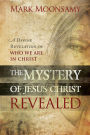 The Mystery of Jesus Christ Revealed: A Divine Revelation of Who We Are in Christ
