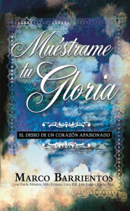 Title: Muéstrame tu Gloria - Pocket Book: El deseo de un corazón apasionado, Author: Marco Barrientos