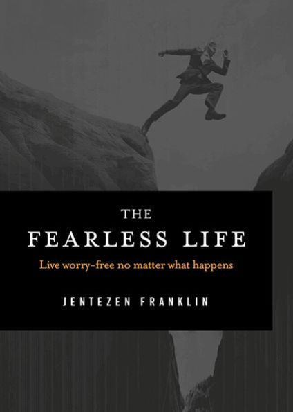 The Fearless Life: Live Worry-Free No Matter What Happens