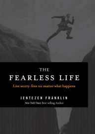 The Fearless Life: Live Worry-Free No Matter What Happens