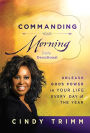 Commanding Your Morning Daily Devotional: Unleash God's Power in Your Life-Every Day of the Year