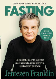 Title: Fasting: Opening the Door to a Deeper, More Intimate, More Powerful Relationship With God, Author: Jentezen Franklin