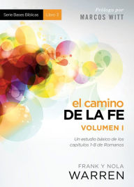 Title: El Camino de la fe - Serie Bases Bíblicas - Vol. I: Un estudio básico de los capítulos 1-8 de Romanos, Author: Nola Warren