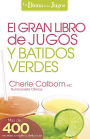 El Gran libro de jugos y batidos verdes: ¡Más de 400 recetas sencillas y deliciosas!
