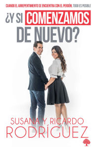 Title: ¿Y si comenzamos de nuevo?: Cuando el arrepentimiento se encuentra con el perdón , todo es posible / What if We Start Over?, Author: Ricardo Rodriguez