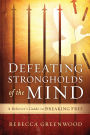 Defeating Strongholds of the Mind: A Believer's Guide to Breaking Free