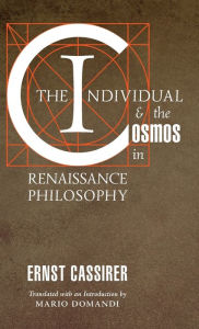 Title: The Individual and the Cosmos in Renaissance Philosophy, Author: Ernst Cassirer