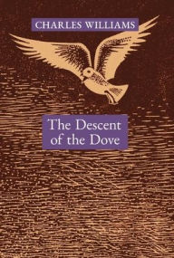 Title: The Descent of the Dove: A Short History of the Holy Spirit in the Church, Author: Charles Williams