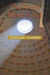 Title: The Secret Mind of Art, Author: Edward Clarke