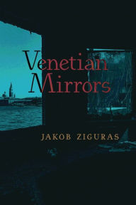 Title: Venetian Mirrors, Author: Jakob Ziguras
