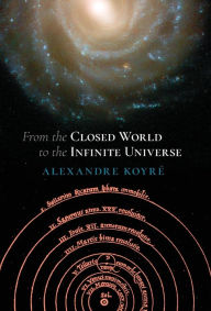 Title: From the Closed World to the Infinite Universe (Hideyo Noguchi Lecture), Author: Alexandre Koyre