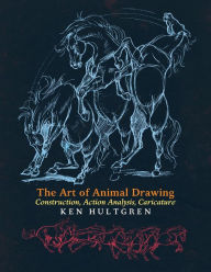 Title: The Art of Animal Drawing: Construction, Action Analysis, Caricature, Author: Ken Hultgren