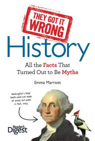 They Got It Wrong: History: All the Facts that Turned Out to be Myths