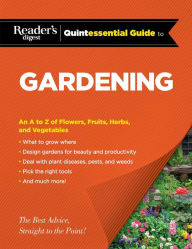 Title: Reader's Digest Quintessential Guide to Gardening, Author: Editors at Reader's Digest