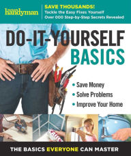 Title: Family Handyman Do-It-Yourself Basics Volume 2: Save Money, Solve Problems, Improve Your Home, Author: Family Handyman