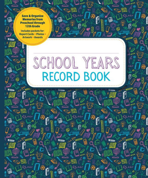 School Years Record Book: Capture and Organize Memories from Preschool through 12th Grade