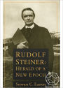 Rudolf Steiner: Herald of a New Epoch