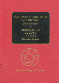 Title: The East in the Light of the West and Children of Lucifer, Author: Rudolf Steiner
