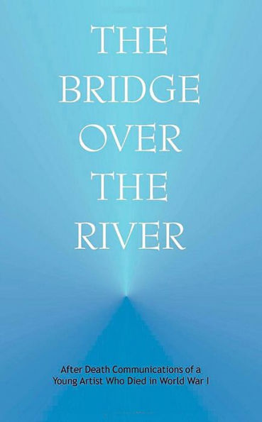 Bridge over the River: After Death Communications of a Young Artist Who Died in World War I
