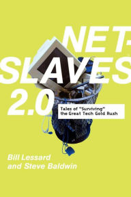 Title: Net Slaves 2.0: Tales of Surviving the Great Tech Gold Rush, Author: Steve Baldwin
