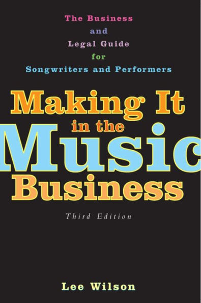 Making It in the Music Business: The Business and Legal Guide for Songwriters and Performers