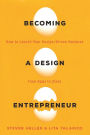 Becoming a Design Entrepreneur: How to Launch Your Design-Driven Ventures from Apps to Zines