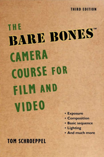 The Bare Bones Camera Course For Film And Video By Tom Schroeppel Chuck DeLaney The Bare Bones Camera Course For Film And Video By Tom Schroeppel Chuck DeLaney