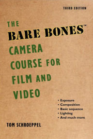 Title: The Bare Bones Camera Course for Film and Video, Author: Tom Schroeppel