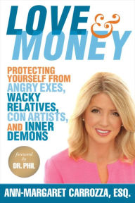 Title: Love & Money: Protecting Yourself from Angry Exes, Wacky Relatives, Con Artists, and Inner Demons, Author: Ann-Margaret Carrozza