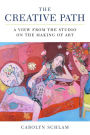 The Creative Path: A View from the Studio on the Making of Art