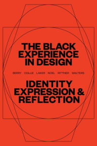 Title: The Black Experience in Design: Identity, Expression & Reflection, Author: Anne H. Berry