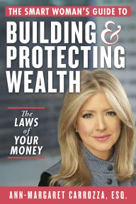 Title: The Smart Woman's Guide to Building and Protecting Wealth: The Laws of Your Money, Author: Ann-Margaret Carrozza