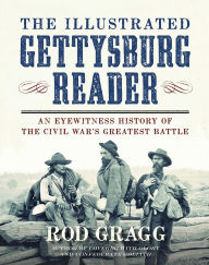 The Illustrated Gettysburg Reader: An Eyewitness History of the Civil War's Greatest Battle