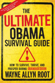 Title: The Ultimate Obama Survival Guide: How to Survive, Thrive, and Prosper During Obamageddon, Author: Wayne Allyn Root