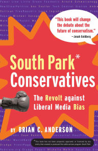 Title: South Park Conservatives: The Revolt Against Liberal Media Bias, Author: Brian C. Anderson