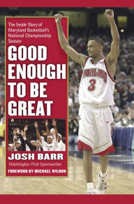 Title: Good Enough to Be Great: The Inside Story of Maryland Basketball's National Championship Season, Author: Josh Barr