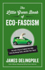 The Little Green Book of Eco-Fascism: The Left's Plan to Frighten Your Kids, Drive Up Energy Costs, and Hike Your Taxes!