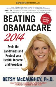 Title: Beating Obamacare 2014: Avoid the Landmines and Protect Your Health, Income, and Freedom, Author: Betsy McCaughey