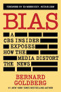 Bias: A CBS Insider Exposes How the Media Distort the News