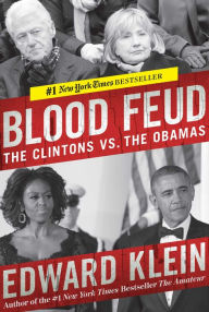 Title: Blood Feud: The Clintons vs. the Obamas, Author: Edward Klein