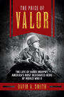 The Price of Valor: The Life of Audie Murphy, America's Most Decorated Hero of World War II