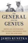The General and the Genius: Groves and Oppenheimer -- The Unlikely Partnership that Built the Atom Bomb