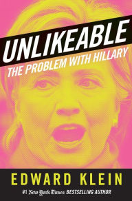 Title: Unlikeable: The Problem with Hillary, Author: Edward Klein