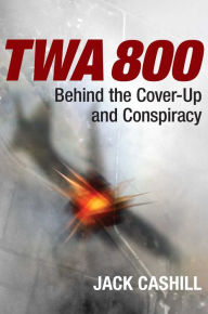 Title: TWA 800: Behind the Cover-Up and Conspiracy, Author: Jack Cashill