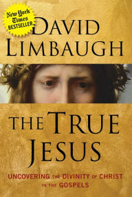 Title: The True Jesus: Uncovering the Divinity of Christ in the Gospels, Author: David Limbaugh