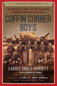 Title: Coffin Corner Boys: One Bomber, Ten Men, and Their Harrowing Escape from Nazi-Occupied France, Author: Carole Engle Avriett